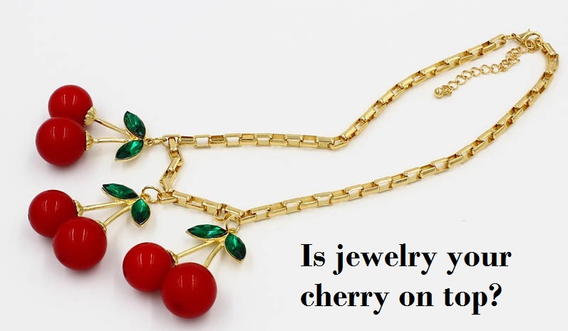 Jewelry is the Cherry On Top