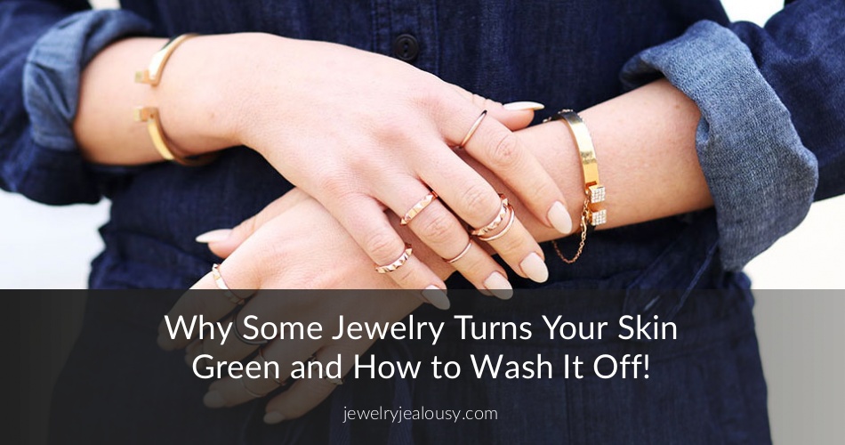 Why Some Jewelry Turns Your Skin Green? Jewelry Jealousy