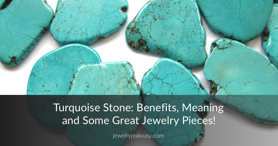 Turquoise Stone Benefits, Meaning & Great Jewelry! JewelryJealousy