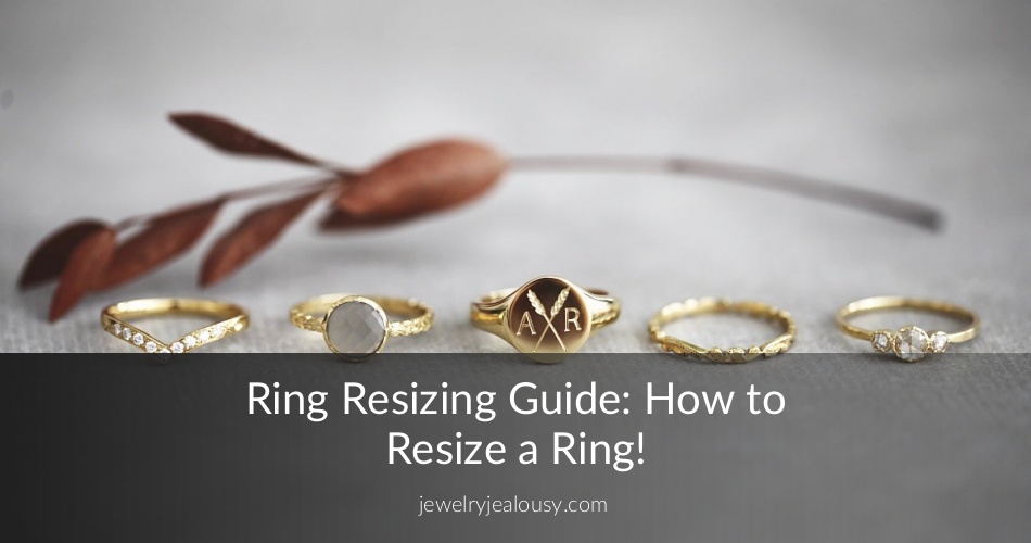 Ring Resizing: The Ultimate Guide!  JewelryJelousy