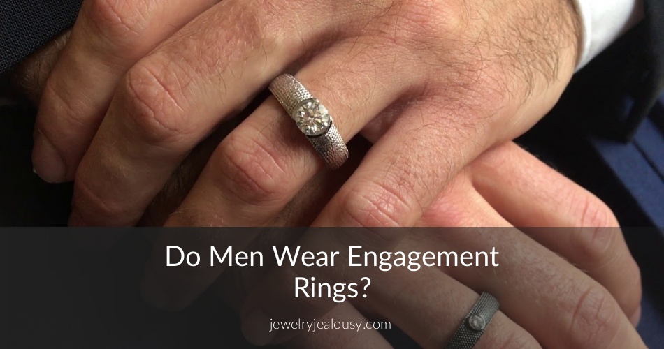Do Men Wear Engagement Rings? JewelryJealousy