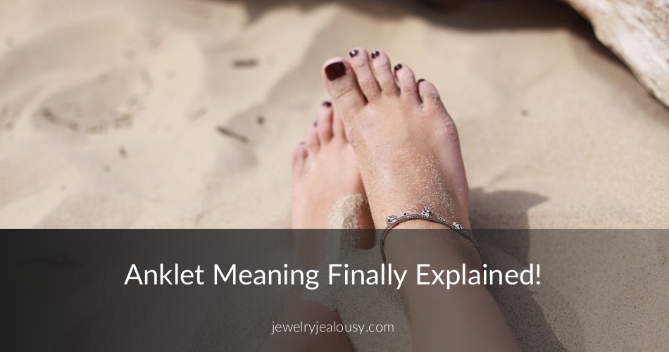 Anklet Meaning Finally Explained! JewelryJealousy