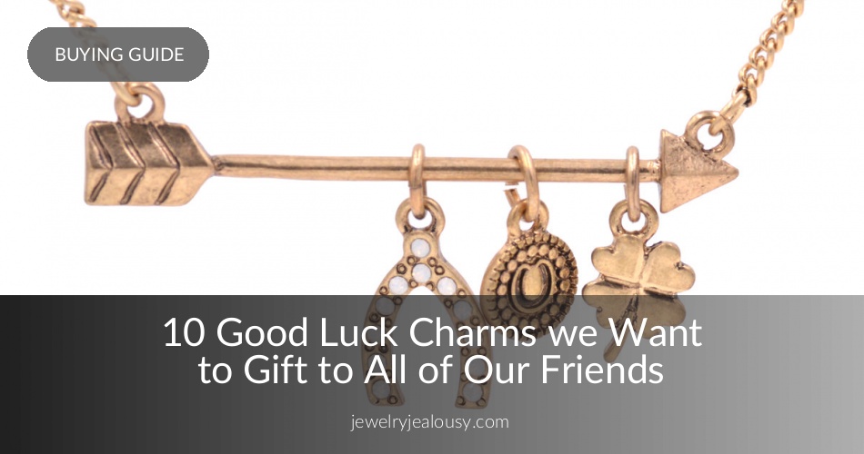 Good Luck Charms The Perfect Gift for Your Friend Jewelry Jealousy